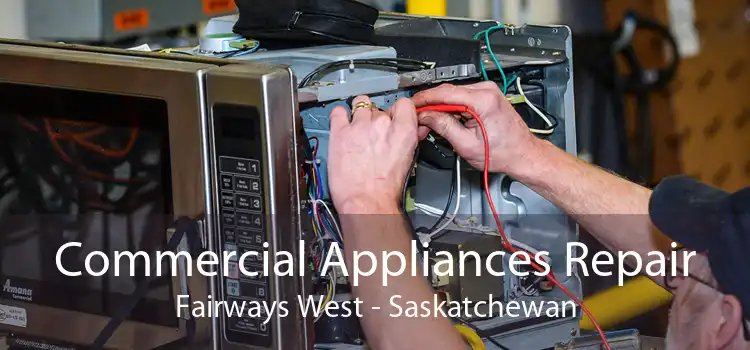 Commercial Appliances Repair Fairways West - Saskatchewan