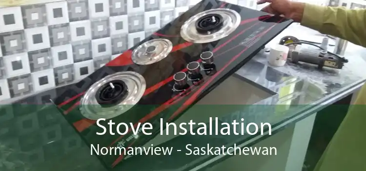 Stove Installation Normanview - Saskatchewan